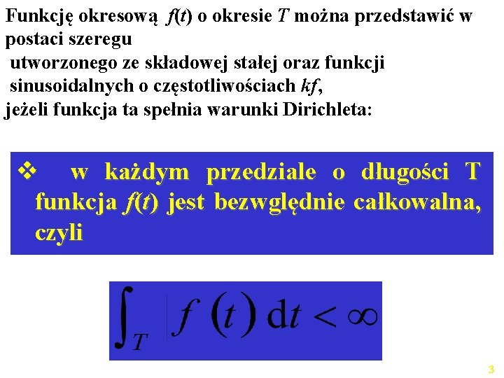 Funkcję okresową f(t) o okresie T można przedstawić w postaci szeregu utworzonego ze składowej