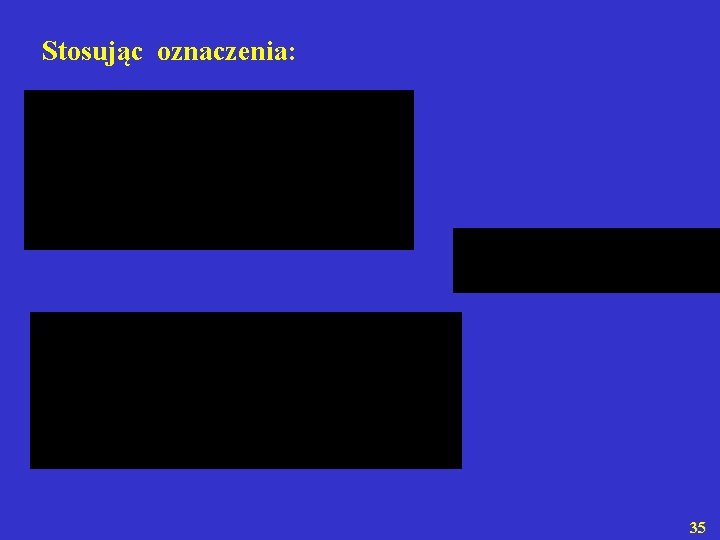 Stosując oznaczenia: 35 