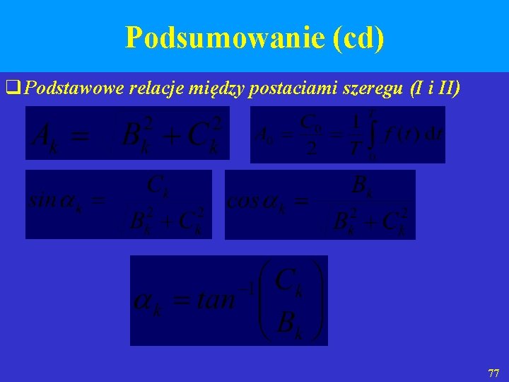 Podsumowanie (cd) q Podstawowe relacje między postaciami szeregu (I i II) 77 