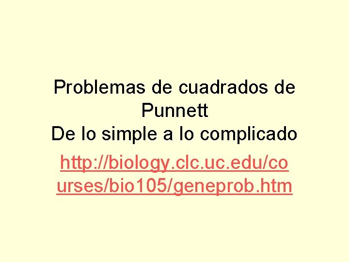 Problemas de cuadrados de Punnett De lo simple a lo complicado http: //biology. clc.