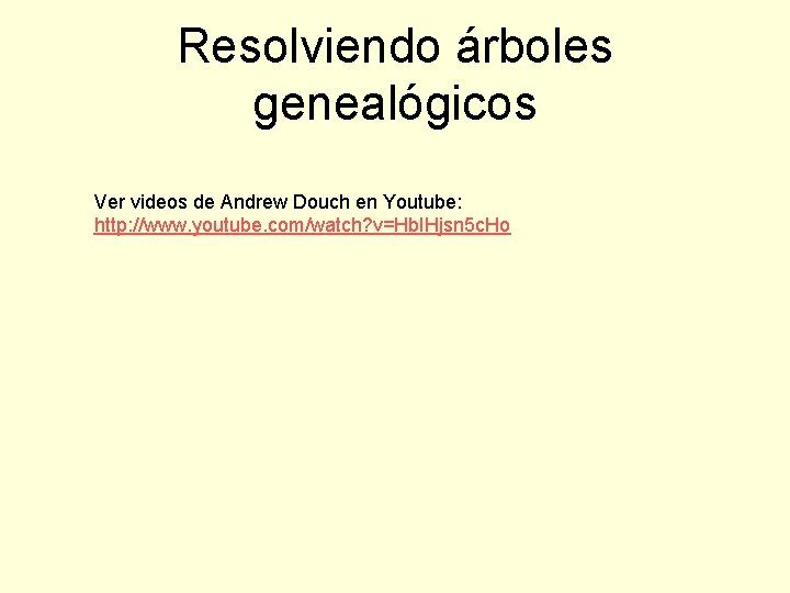 Resolviendo árboles genealógicos Ver videos de Andrew Douch en Youtube: http: //www. youtube. com/watch?