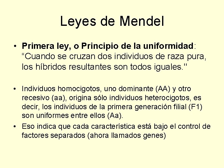 Leyes de Mendel • Primera ley, o Principio de la uniformidad: “Cuando se cruzan