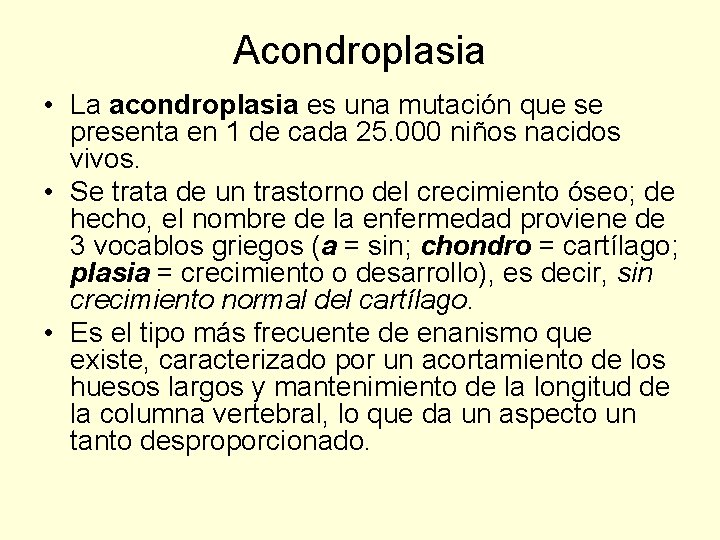 Acondroplasia • La acondroplasia es una mutación que se presenta en 1 de cada