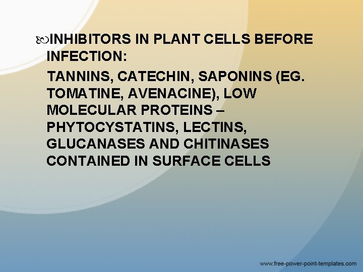  INHIBITORS IN PLANT CELLS BEFORE INFECTION: TANNINS, CATECHIN, SAPONINS (EG. TOMATINE, AVENACINE), LOW