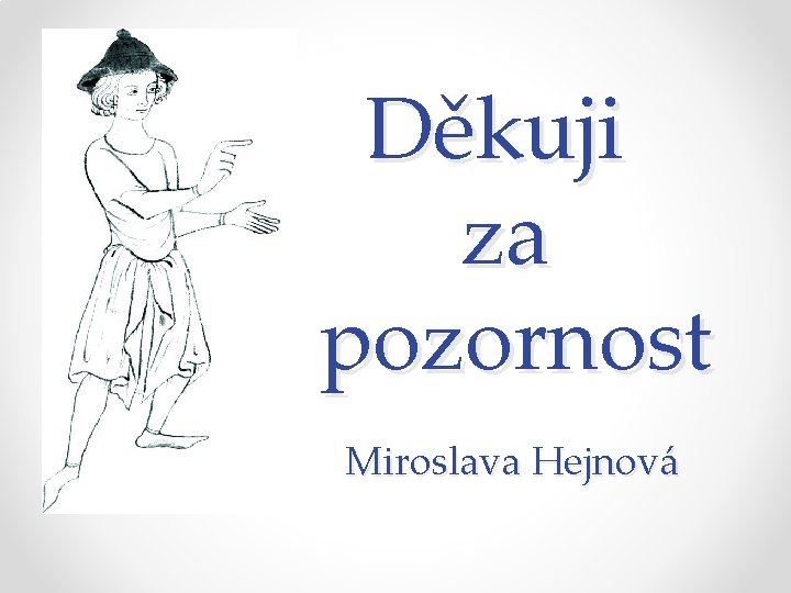 Mi Děkuji za pozornost Miroslava Hejnová 