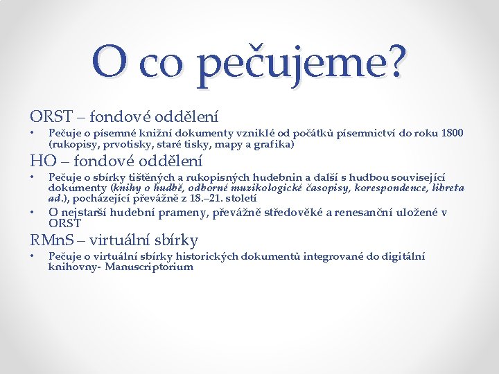 O co pečujeme? ORST – fondové oddělení • Pečuje o písemné knižní dokumenty vzniklé