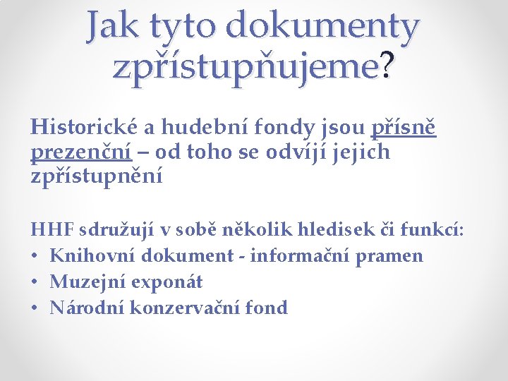 Jak tyto dokumenty zpřístupňujeme? Historické a hudební fondy jsou přísně prezenční – od toho