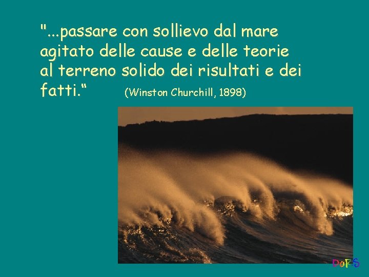 ". . . passare con sollievo dal mare agitato delle cause e delle teorie