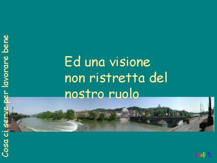 Cosa ci serve per lavorare bene Ed una visione non ristretta del nostro ruolo