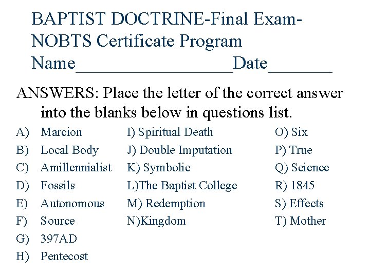 BAPTIST DOCTRINE-Final Exam. NOBTS Certificate Program Name_________Date_______ ANSWERS: Place the letter of the correct