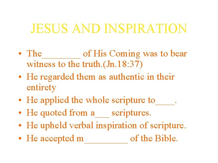 JESUS AND INSPIRATION • The____ of His Coming was to bear witness to the