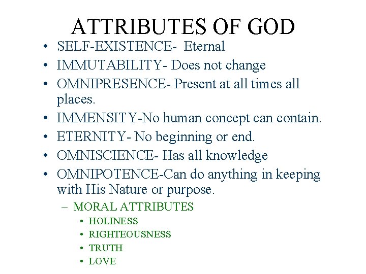 ATTRIBUTES OF GOD • SELF-EXISTENCE- Eternal • IMMUTABILITY- Does not change • OMNIPRESENCE- Present