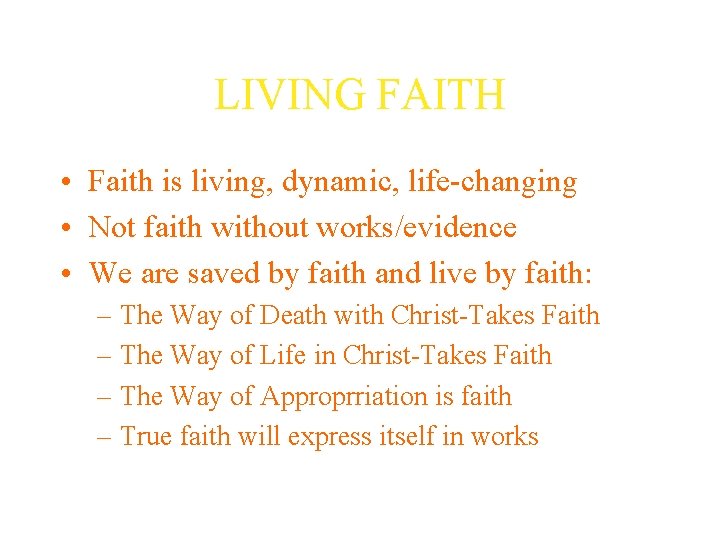 LIVING FAITH • Faith is living, dynamic, life-changing • Not faith without works/evidence •