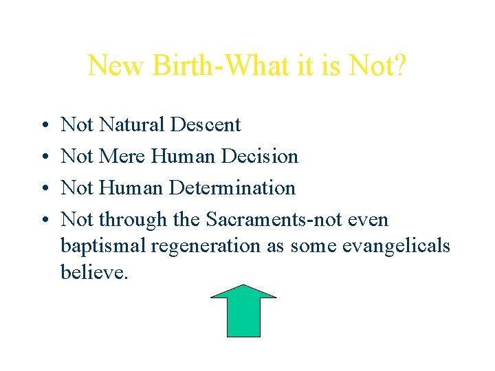 New Birth-What it is Not? • • Not Natural Descent Not Mere Human Decision