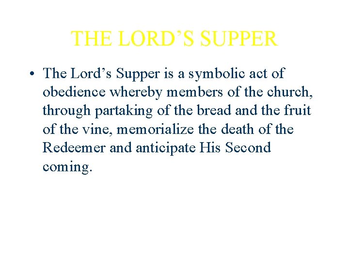 THE LORD’S SUPPER • The Lord’s Supper is a symbolic act of obedience whereby