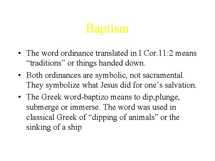 Baptism • The word ordinance translated in I Cor. 11: 2 means “traditions” or