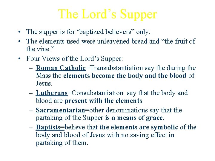 The Lord’s Supper • The supper is for ‘baptized believers” only. • The elements