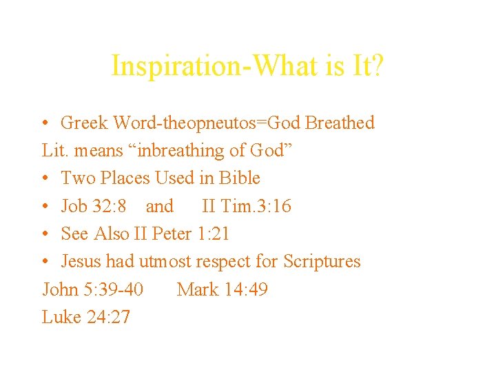 Inspiration-What is It? • Greek Word-theopneutos=God Breathed Lit. means “inbreathing of God” • Two