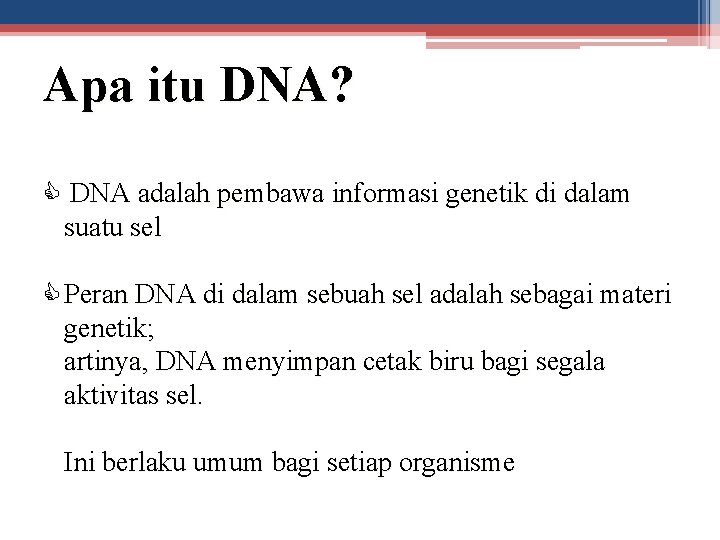 Apa itu DNA? DNA adalah pembawa informasi genetik di dalam suatu sel Peran DNA