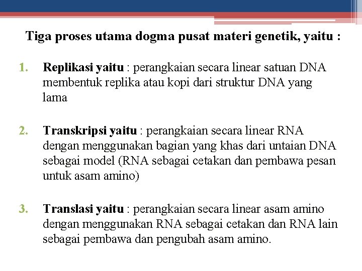 Tiga proses utama dogma pusat materi genetik, yaitu : 1. Replikasi yaitu : perangkaian