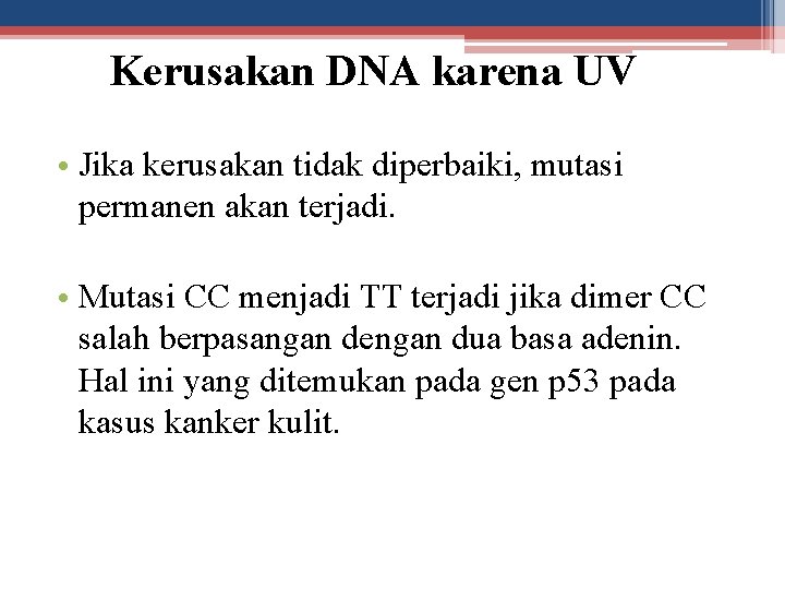 Kerusakan DNA karena UV • Jika kerusakan tidak diperbaiki, mutasi permanen akan terjadi. •