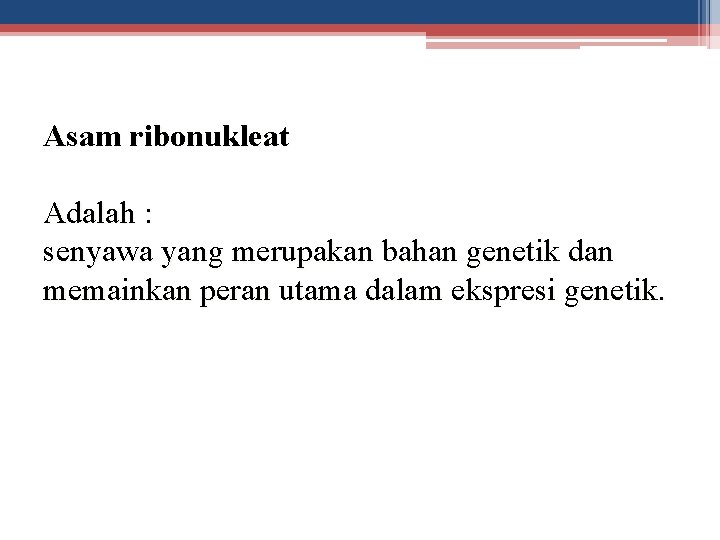 Asam ribonukleat Adalah : senyawa yang merupakan bahan genetik dan memainkan peran utama dalam