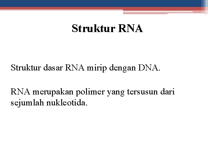 Struktur RNA Struktur dasar RNA mirip dengan DNA. RNA merupakan polimer yang tersusun dari