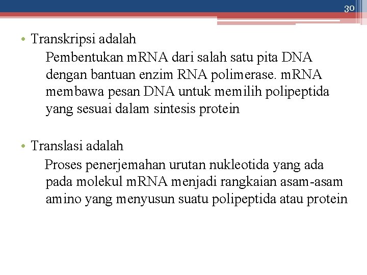 30 • Transkripsi adalah Pembentukan m. RNA dari salah satu pita DNA dengan bantuan