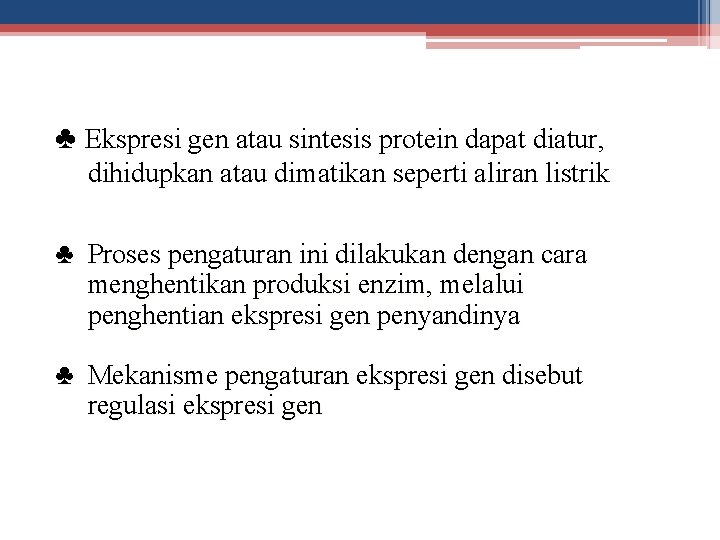 ♣ Ekspresi gen atau sintesis protein dapat diatur, dihidupkan atau dimatikan seperti aliran listrik