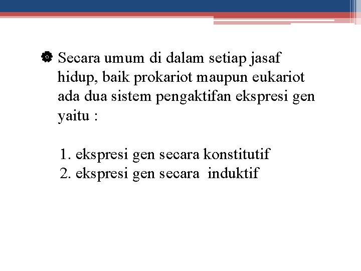 | Secara umum di dalam setiap jasaf hidup, baik prokariot maupun eukariot ada dua