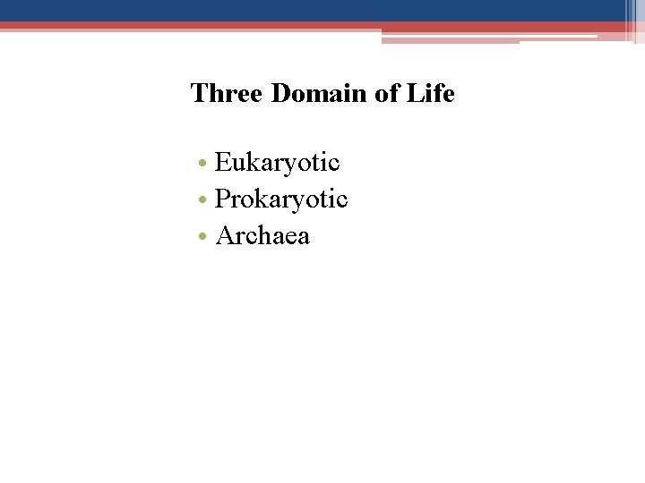 Three Domain of Life • Eukaryotic • Prokaryotic • Archaea 