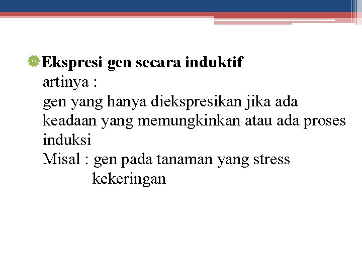 |Ekspresi gen secara induktif artinya : gen yang hanya diekspresikan jika ada keadaan yang