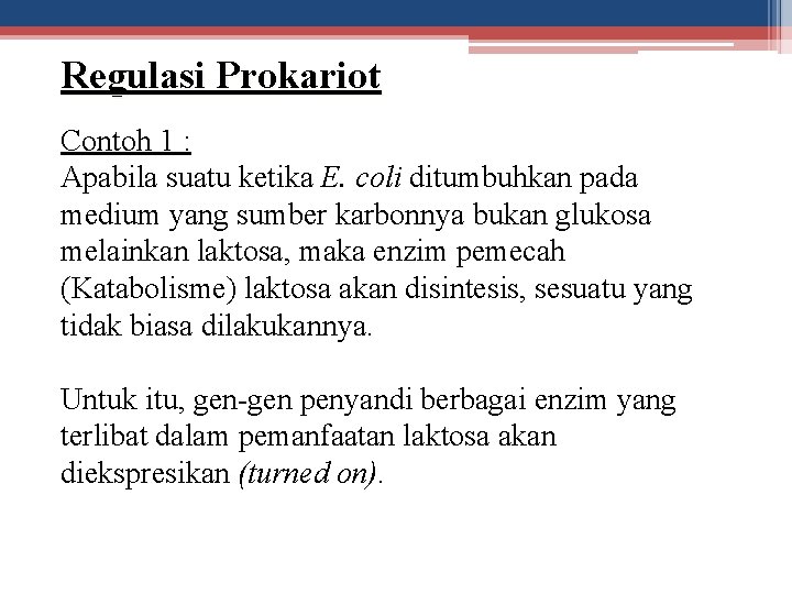 Regulasi Prokariot Contoh 1 : Apabila suatu ketika E. coli ditumbuhkan pada medium yang