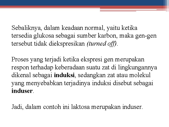 Sebaliknya, dalam keadaan normal, yaitu ketika tersedia glukosa sebagai sumber karbon, maka gen-gen tersebut