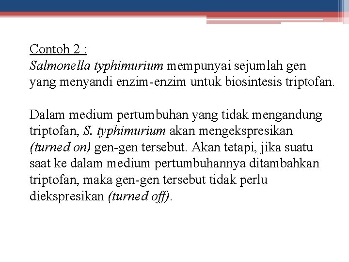 Contoh 2 : Salmonella typhimurium mempunyai sejumlah gen yang menyandi enzim-enzim untuk biosintesis triptofan.