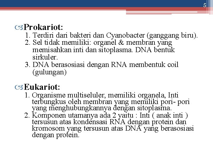 5 Prokariot: 1. Terdiri dari bakteri dan Cyanobacter (gang biru). 2. Sel tidak memiliki: