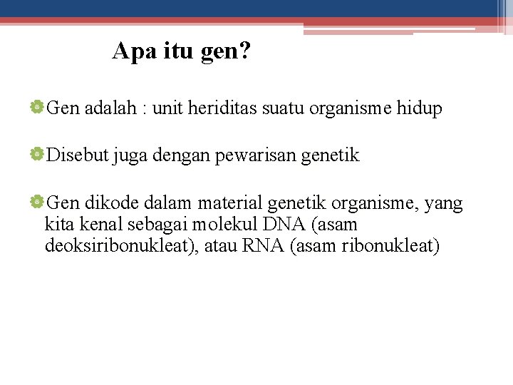Apa itu gen? |Gen adalah : unit heriditas suatu organisme hidup |Disebut juga dengan