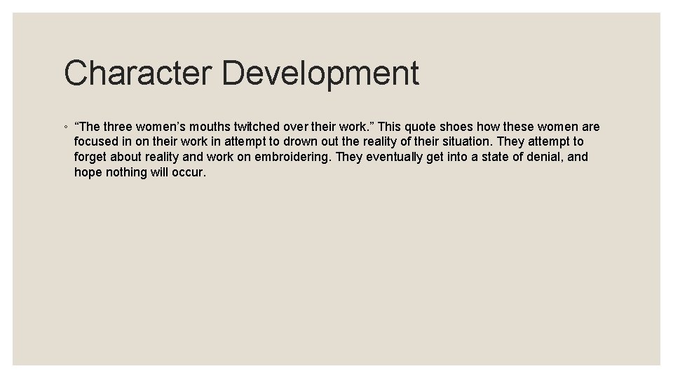 Character Development ◦ “The three women’s mouths twitched over their work. ” This quote