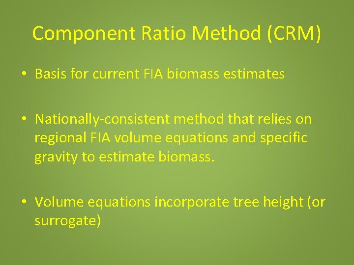 Component Ratio Method (CRM) • Basis for current FIA biomass estimates • Nationally-consistent method