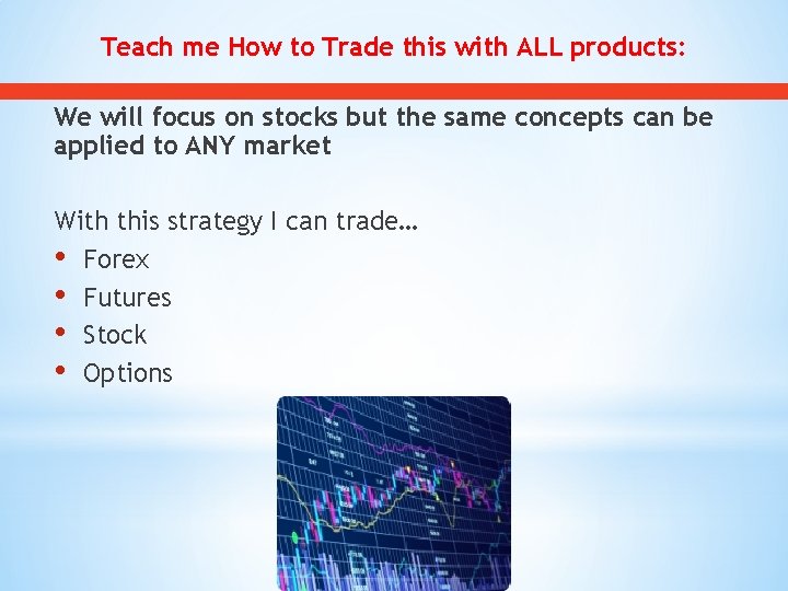 Teach me How to Trade this with ALL products: We will focus on stocks