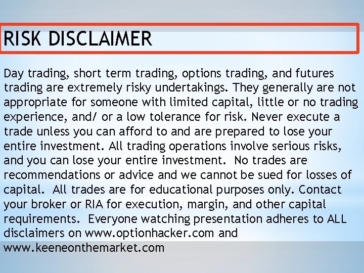 RISK DISCLAIMER Day trading, short term trading, options trading, and futures trading are extremely