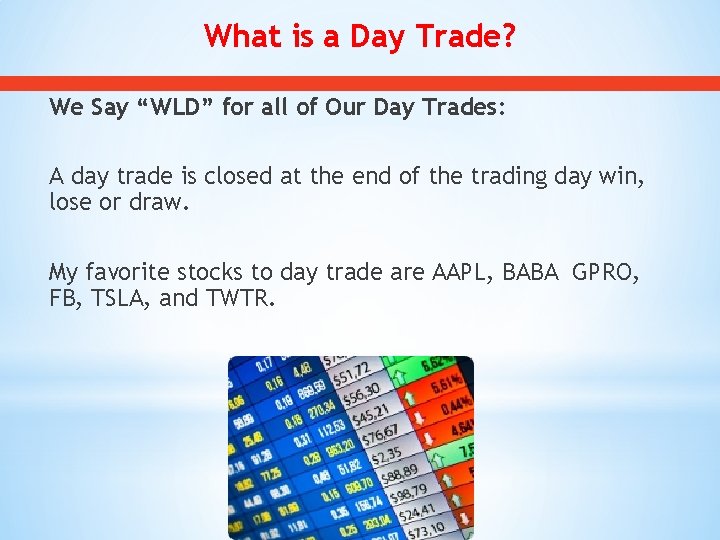 What is a Day Trade? We Say “WLD” for all of Our Day Trades:
