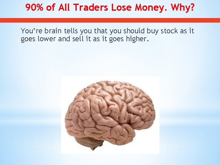 90% of All Traders Lose Money. Why? You’re brain tells you that you should