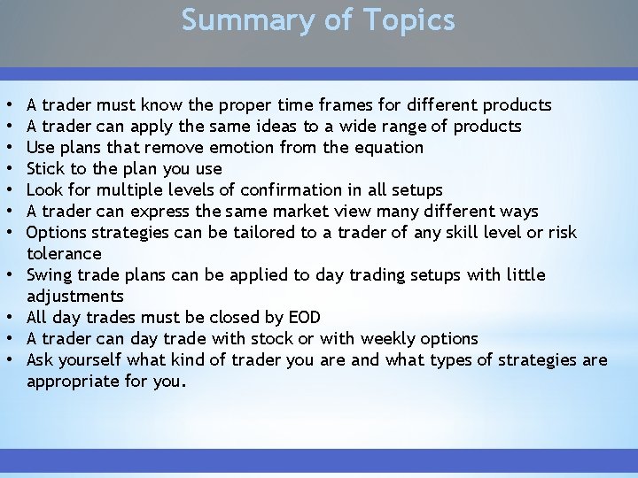 Summary of Topics • • • A trader must know the proper time frames