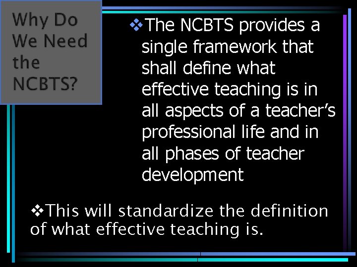 v. The NCBTS provides a single framework that shall define what effective teaching is