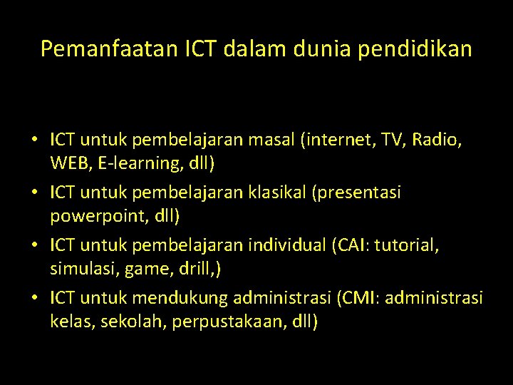 Pemanfaatan ICT dalam dunia pendidikan • ICT untuk pembelajaran masal (internet, TV, Radio, WEB,