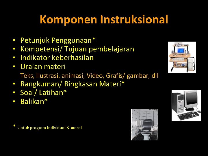 Komponen Instruksional • • Petunjuk Penggunaan* Kompetensi/ Tujuan pembelajaran Indikator keberhasilan Uraian materi Teks,