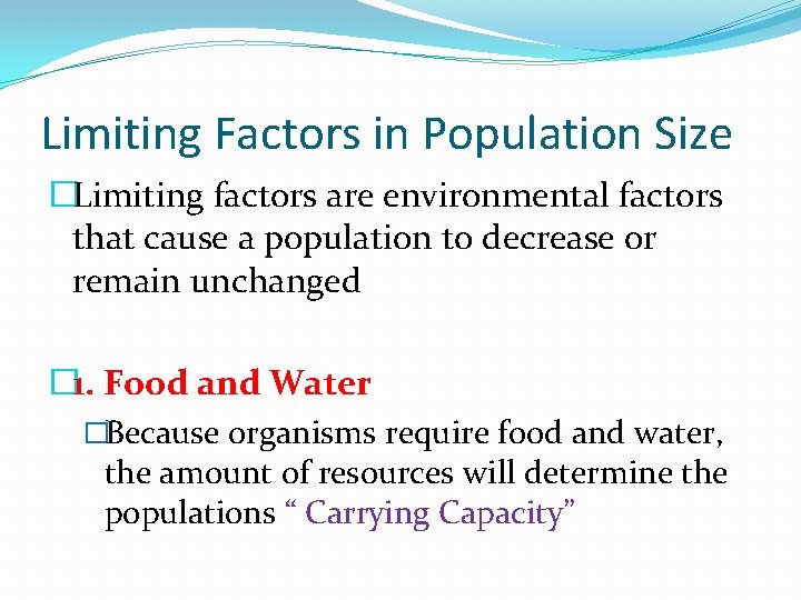 Limiting Factors in Population Size �Limiting factors are environmental factors that cause a population