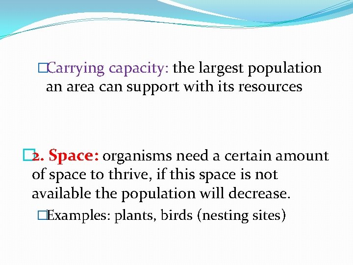 �Carrying capacity: the largest population an area can support with its resources � 2.