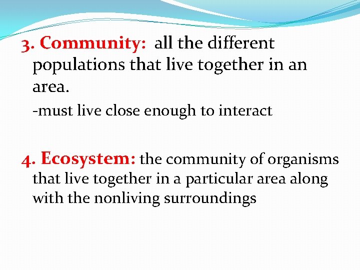 3. Community: all the different populations that live together in an area. -must live